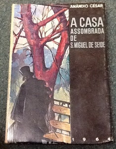 CESAR, AMÂNDIO - A CASA ASSOMBRADA DE S. MIGUEL DE SEIDE