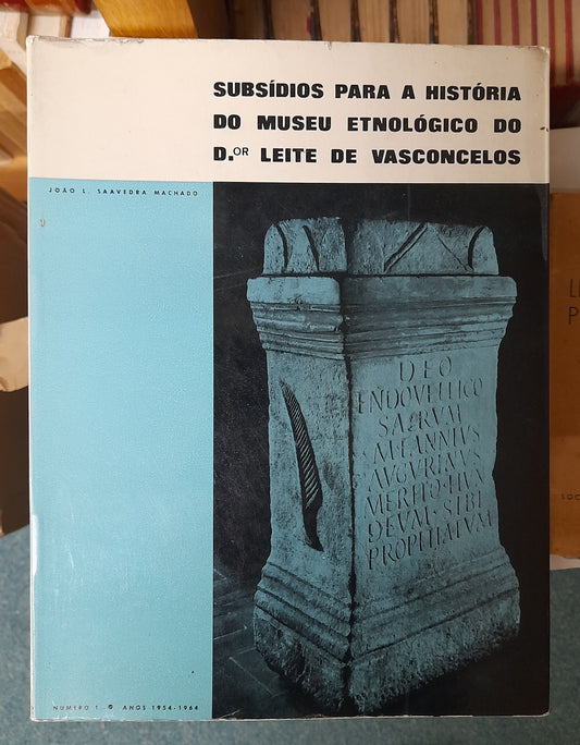 SUBSÍDIOS PARA A HISTÓRIA DO MUSEU ETNOLÓGICO DO D.OR LEITE DE VASCONCELOS