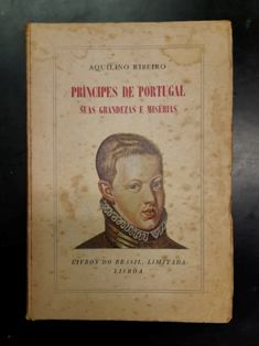 PRÍNCIPES DE PORTUGAL SUAS GRANDEZAS E MISÉRIAS