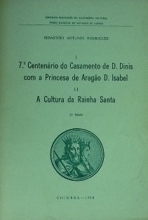 7º CENTENÁRIO DO CASAMENTO DE D. DINIS COM A PRINCESA DE ARAGÃO D. ISABEL - I