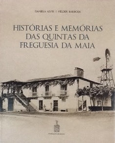 HISTÓRIAS E MEMÓRIAS DAS QUINTAS DA FREGUESIA DA MAIA