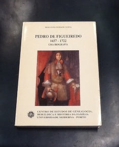 PEDRO DE FIGUEIREDO 1657 - 1722. UMA BIOGRAFIA