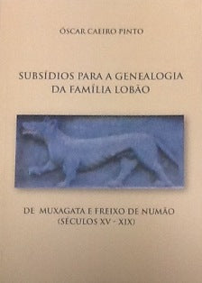 SUBSÍDIOS PARA A GENEALOGIA DA FAMÍLIA LOBÃO DE MUXAGATA E FREIXO DE NUMÃO