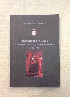 O INFANTE D. FERNANDO E A NOBREZA FUNDIÁRIA DE SERPA E MOURA