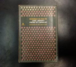 MEMÓRIAS DA VIDA DE JOSÉ LIBERATO FREIRE DE CARVALHO.