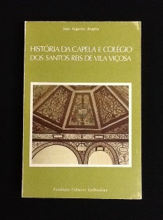 HISTÓRIA DA CAPELA E COLÉGIO DOS SANTOS REIS DE VILA VIÇOSA.