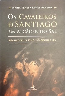 OS CAVALEIROS DE SANTIAGO EM ALCÁCER DO SAL.