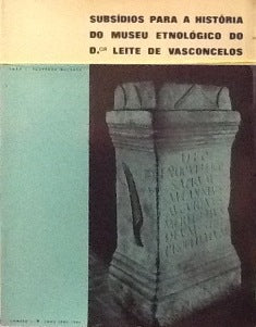 SUBSÍDIOS PARA A HISTORIA DO MUSEU ETNOLÓGICO DO DR LEITE DE VASCONCELOS