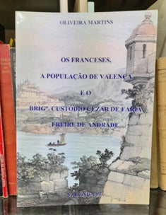 OS FRANCESES, A POPULAÇÃO DE VALENÇA E O BRIG.O CUSTÓDIO CEZAR DE FARIA FREIRE DE ANDRADE