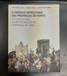 O HERÓICO PATRIOTISMO DAS PROVÍNCIAS DO NORTE: OS CONCELHOS NA RESTAURAÇÃO DE PORTUGAL DE 1808 /