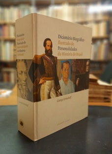DICIONÁRIO BIOGRÁFICO ILUSTRADO DE PERSONALIDADES DA HISTÓRIA DO BRASIL