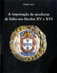 A IMPORTAÇÃO DE ESCULTURAS DE ITÁLIA NOS SÉCULOS XV E XVI