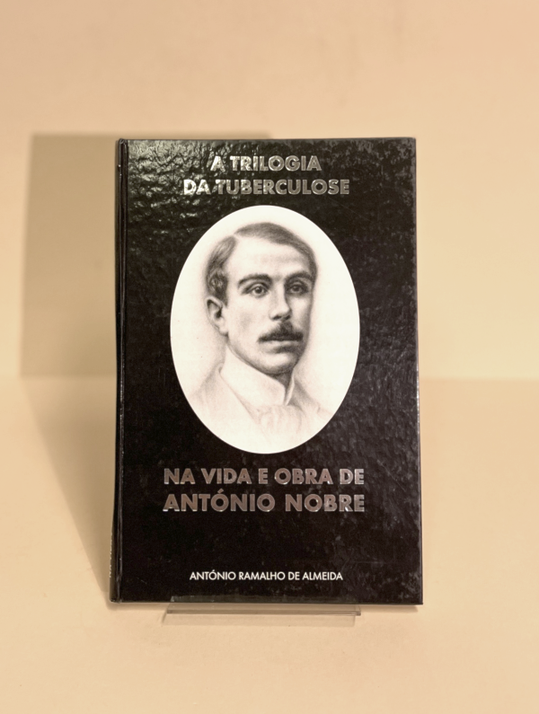 A TRILOGIA DA TUBERCULOSE NA VIDA E OBRA DE ANTÓNIO NOBRE