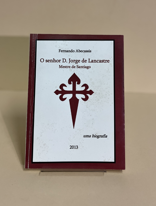 O SENHOR D. JORGE DE LANCASTRE / MESTRE DE SANTIAGO