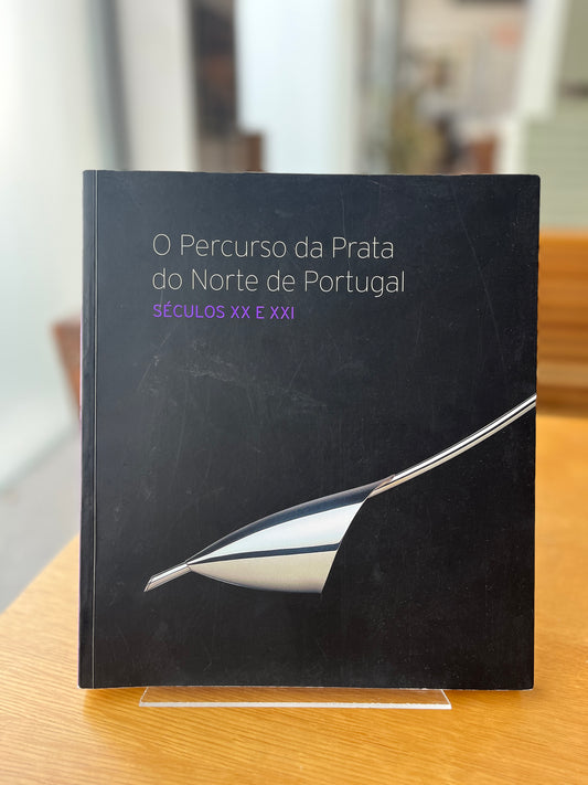 O PERCURSO DA PRATA DO NORTE DE PORTUGAL, SÉCULOS XX E XXI