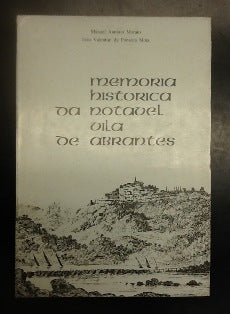 MEMORIA HISTÓRICA DA NOTAVEL VILA DE ABRANTES