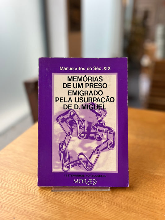 MEMÓRIAS DE UM PRESO EMIGRADO PELA USURPAÇÃO DE D. MIGUEL