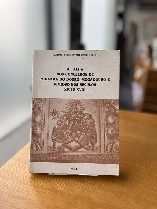 A TALHA NOS CONCELHOS DE MIRANDA DO DOURO, MOGADOURO E VIMIOSO NOS SÉCULOS XVII E XVIII
