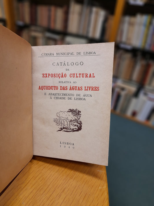 CATÁLOGO DA EXPOSIÇÃO CULTURAL RELATIVA AO AQUEDUTO DAS ÁGUAS LIVRES
