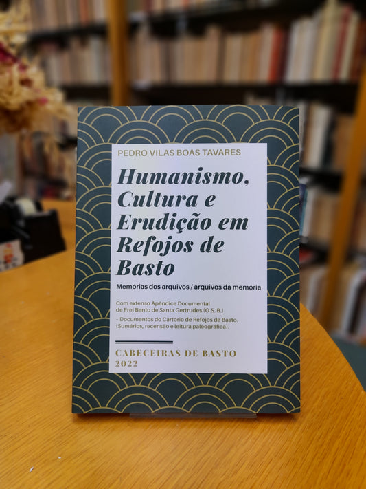 HUMANISMO, CULTURA E ERUDIÇÃO EM REFOJOS DE BASTO