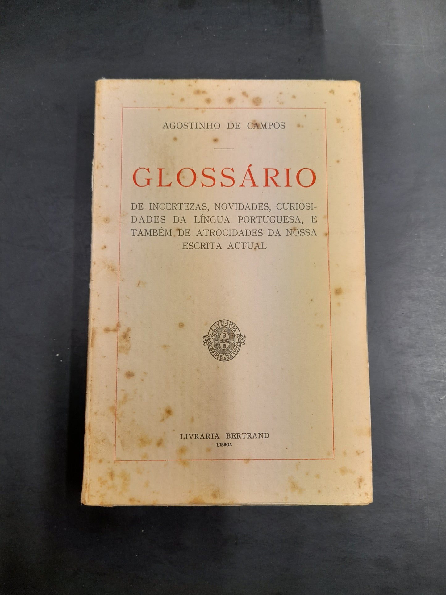 GLOSSÁRIO DE INCERTEZAS, NOVIDADES, CURIOSIDADES DA LÍNGUA PORTUGUESA, E TAMBÉM DE ATROCIDADES DA NOSSA ESCRITA ACTUAL