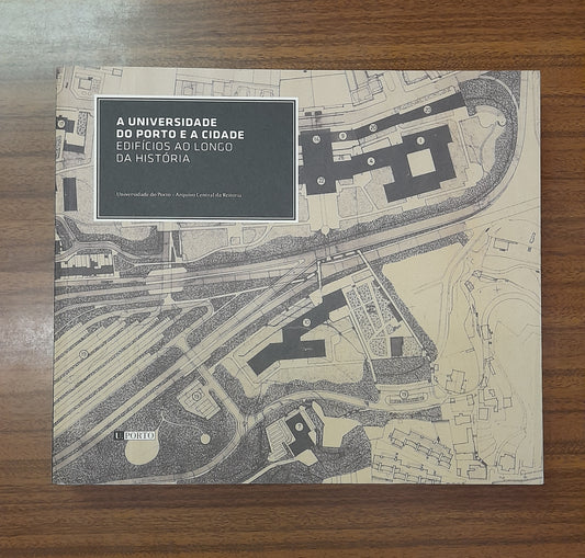 A UNIVERSIDADE DO PORTO E A CIDADE, EDIFÍCIOS AO LONGO DA HISTÓRIA