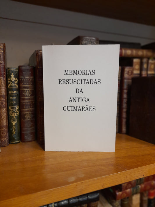 MEMÓRIAS RESSUSCITADAS DA ANTIGA GUIMARÃES