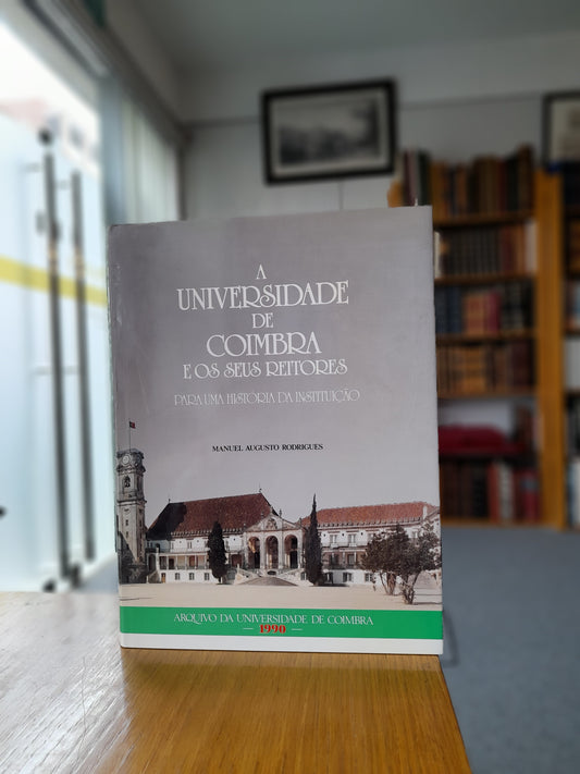 A UNIVERSIDADE DE COIMBRA E OS SEUS REITORES