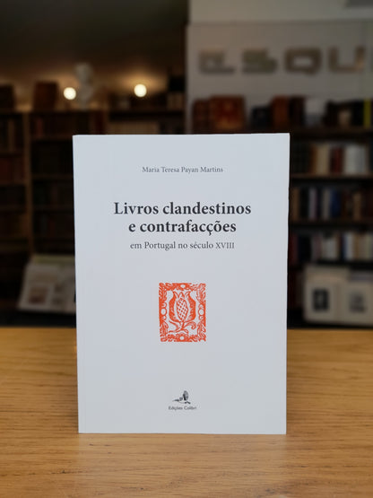 LIVROS CLANDESTINOS E CONTRAFACÇÕES EM PORTUGAL NO SÉCULO XVIII