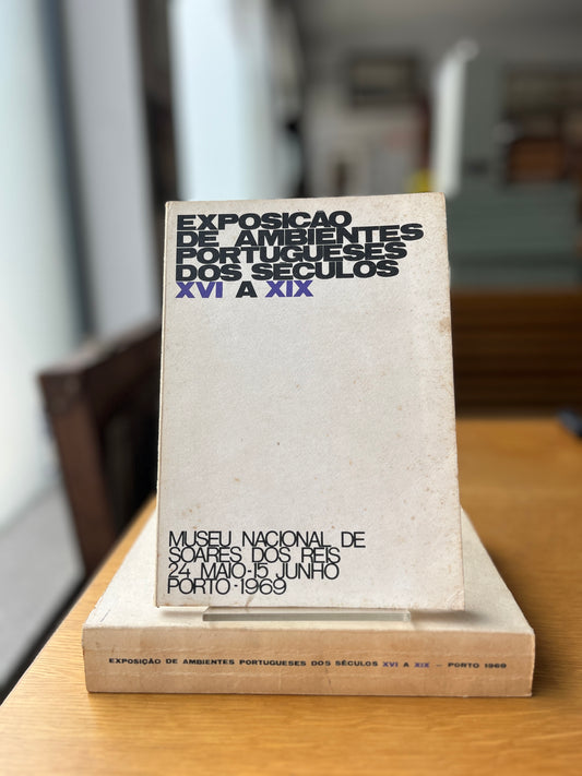 EXPOSIÇÃO DE AMBIENTES PORTUGUESES DOS SÉCULOS XVI A XIX - MUSEU NACIONAL DE SOARES DOS REIS - 2 VOLS.