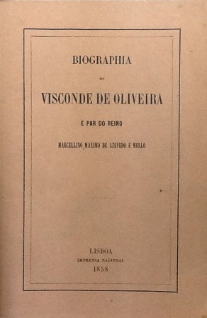 BIOGRAPHIA DO VISCONDE DE OLIVEIRA E PAR DO REINO MARCELLINO MAXIMO DE AZEVEDO E MELLO,