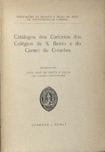 CATÁLOGOS DOS CARTÓRIOS DOS COLÉGIOS DE S. BENTO E DO CARMO DE COIMBRA.