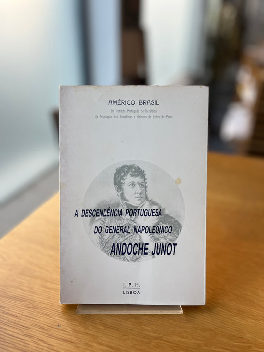 A DESCENDÊNCIA PORTUGUESA DO GENERAL NAPOLEÓNICO ANDOCHE JUNOT