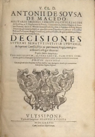 DECISIONES/ SUPREMMI SENATVS IVSTITIAE LVSITANIAE/ & SUPREMI CONSILIJ FISCI AC PATRIMONIJ REGIJ, CUM GRA- / UISSIMIS COLLEGIS DECRETAE:/ TRIPLICI INDICE LOCUPLETAE/ VNO DECISIONVM, ALTERO LEGVM, TAM IVRIS COM-/MUNIS QUAM LUSITANI, QUAE SPECIALIUS