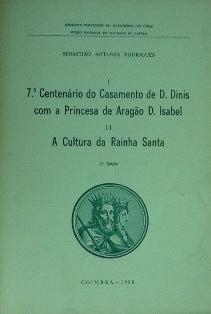 7º CENTENÁRIO DO CASAMENTO DE D. DINIS COM A PRINCESA DE ARAGÃO D. ISABEL - I