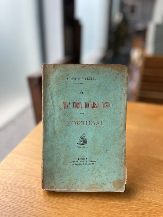 A ULTIMA CÔRTE DO ABSOLUTISMO EM PORTUGAL