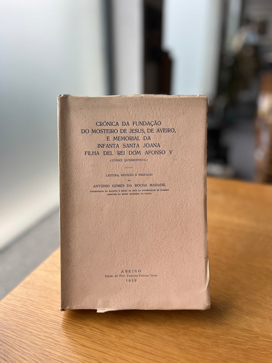CRÓNICA DA FUNDAÇÃO DO MOSTEIRO DE JESUS, DE AVEIRO, E MEMORIAL DA INFANTA SANTA JOANA FILHA DEL REI DOM AFONSO V