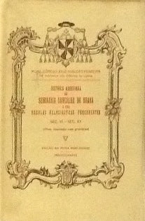 HISTÓRIA ABREVIADA DO SEMINÁRIO CONCILIAR DE BRAGA E DAS ESCOLAS PRECEDENTES