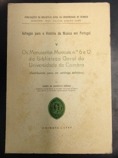 ACHEGAS PARA A HISTÓRIA DA MÚSICA EM PORTUGAL V - OS MANUSCRITOS MUSICAIS NºS 6 E 12 DA BIBLIOTECA GERAL DA UNIVERSIDADE DA COIMBRA