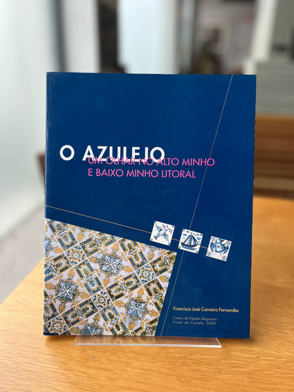 O AZULEJO UM OLHAR NO ALTO MINHO E BAIXO MINHO LITORAL