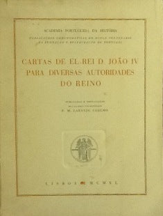 CARTAS DE EL-REI D. JOÃO IV PARA DIVERSAS AUTORIDADES DO REINO.