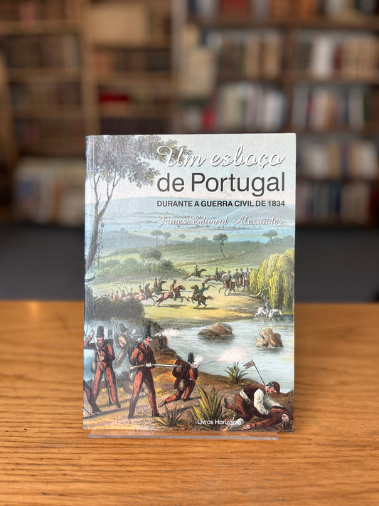 UM ESBOÇO DE PORTUGAL DURANTE A GUERRA CIVIL  DE 1834