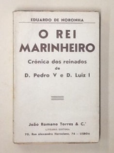 O REI MARINHEIRO CRÓNICA DOS REINADOS DE D. PEDRO V E D. LUIZ I