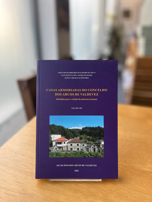 CASAS ARMORIADAS DO CONCELHO DOS ARCOS DE VALDEVEZ - Vol. VIII