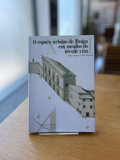 O ESPAÇO URBANO DE BRAGA EM MEADOS DO SÉCULO XVIII