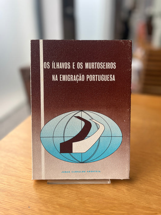OS ÍLHAVOS E OS MURTOSEIROS NA EMIGRAÇÃO PORTUGUESA