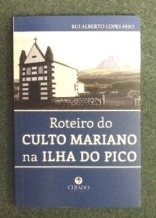 ROTEIRO DO CULTO MARIANO NA ILHA DO PICO.