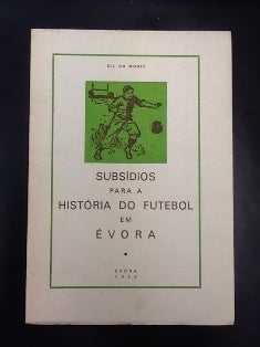 SUBSÍDIOS PARA A HISTÓRIA DO FUTEBOL EM ÉVORA