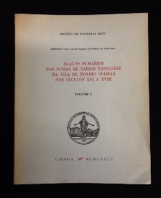 ALGUNS SUMÁRIOS DAS NOTAS DE VÁRIOS TABELIÃES DA VILA DE TORRES VEDRAS NOS SÉCULOS XVI A XVIII.