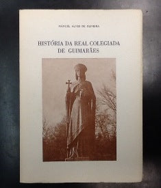 HISTÓRIA DA REAL COLEGIADA DE GUIMARÃES